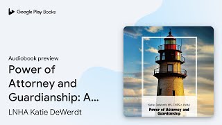 Power of Attorney and Guardianship: A Guide For… by LNHA Katie DeWerdt · Audiobook preview