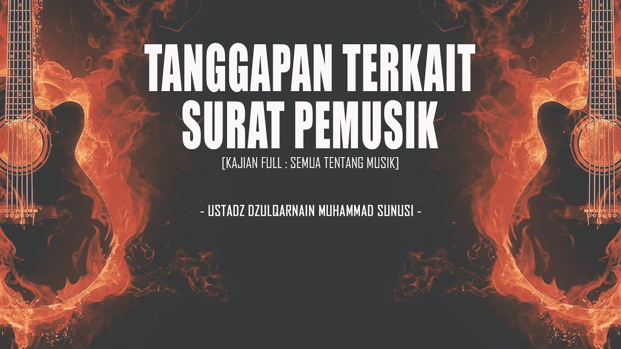 TANGGAPAN TERKAIT SURAT PEMUSIK | USTADZ DZULQARNAIN MUHAMMAD SUNUSI