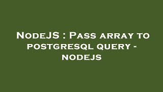 NodeJS : Pass array to postgresql query - nodejs Wealth