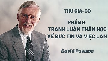 Thư Gia-cơ | Phần 6: Tranh Luận Thần Học Về Đức Tin Và Việc Làm | David Pawson