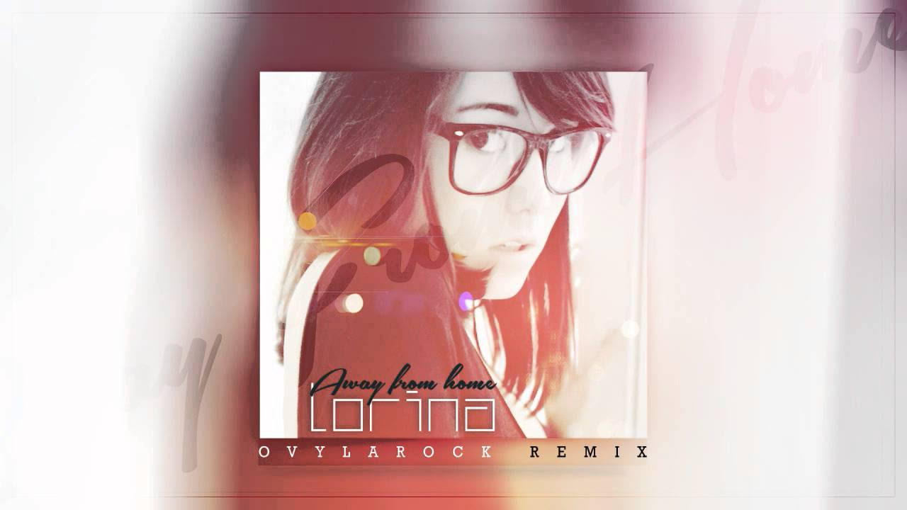 Lorina - Away from home (Ovylarock Remix)
