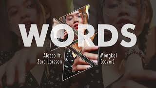 Words - Alesso ft. Zara Larsson (Mengkol cover)