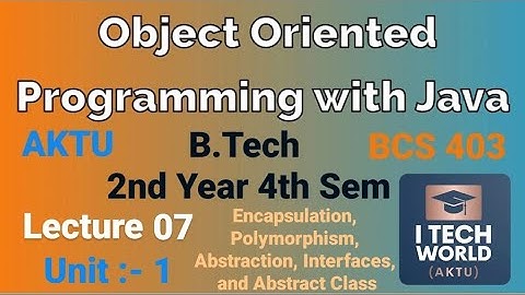 OOPs with Java (Lec : 07) Encapsulation , Polymorphism , Abstraction etc B.Tech AKTU 2 Year CSE/IT