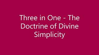 Three in One - The Doctrine of Divine Simplicity