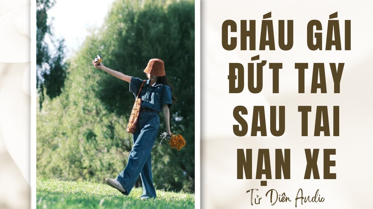 [Truyện Audio] Cháu Gái Đứt Tay Sau Tai Nạn Xe | Tử Diên Audio