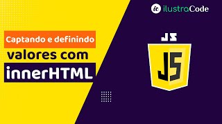 captando e definindo valores com innerHTML JS | ilustraCode