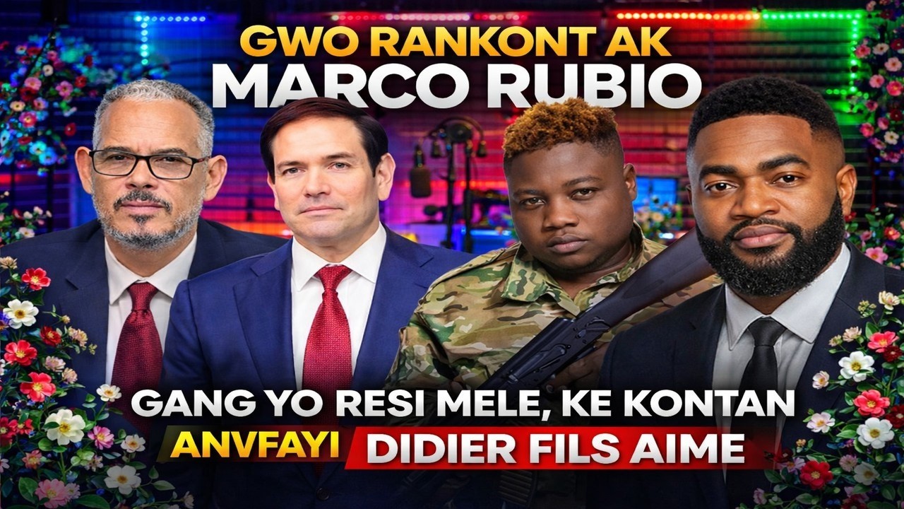 GWO RANKONT AK MARCO RUBIO, MOVE NOUVEL POU GANG YO, DIDIER FILS AIME AP TOUNEN KE KONTAN