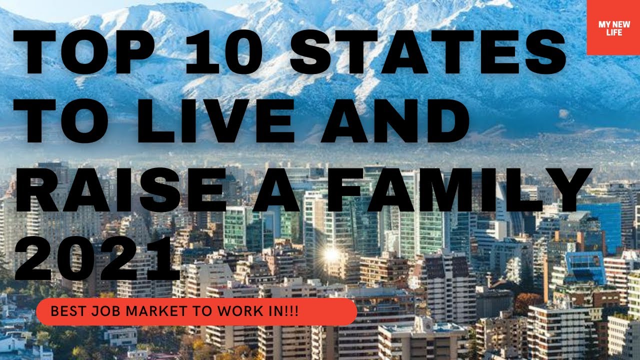 Top 10 Best States to Live and Raise A Family For 2021