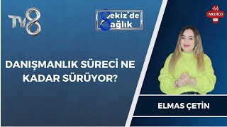 Danışmanlık Süreci Ne Kadar Sürüyor? | Elmas Çetin | 8'de Sağlık