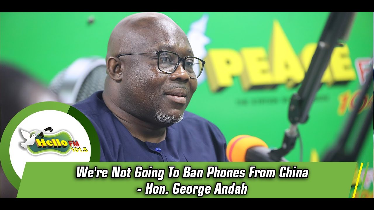 George Andah We're Not Going To Ban Phones From China - Hon. George Andah - YouTube