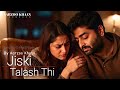 Jiski Talash Thi – Aarzoo Khaan | Emotional Hindi Song | New Song 2026 | Arijit Singh Vibe