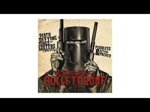 Reckless Kelly - "Bulletproof"