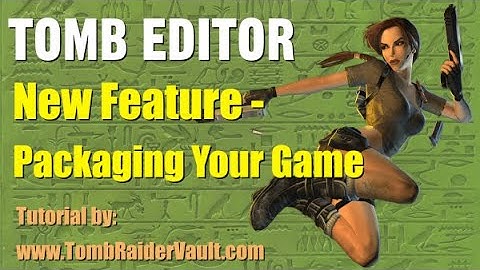 Tomb Editor Tutorial - Packaging Your Game, New Feature!