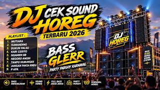 🔥 DJ CEK LATEST HOREG SOUND 2026 | BASS GLERR PARTY PARGOY | DJ SOUND CHECK 🔥
