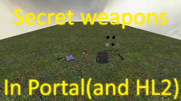 Portal(and Half-Life 2) Secret Weapons