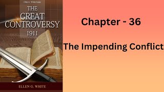 The Great Controversy (36.  The Impending Conflict)