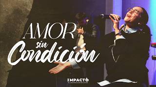 Amor sin condición - IMPACTO Alabanza & Adoración