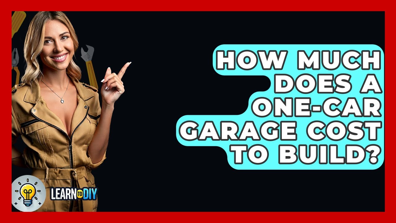 How Much Does A One-Car Garage Cost To Build? - LearnToDIY360.com