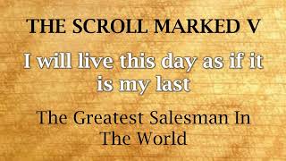 SCROLL 5 I Will Live This Day As If It Is My Last 📜 the greatest salesman in the world