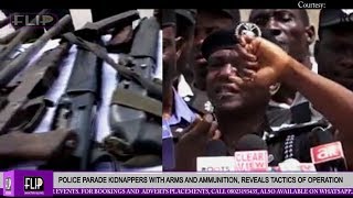 POLICE PARADE KIDNAPPERS WITH ARMS AND AMMUNITION, REVEALS TACTICS OF OPERATION