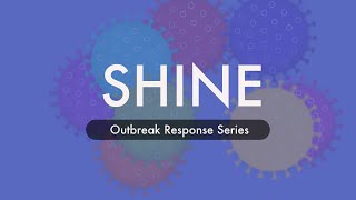 SHINE - Outbreak Response Series