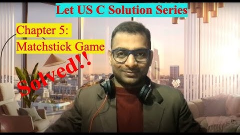 matchstick game || Chapter 5 Problem [B](f) || Let Us C Solution