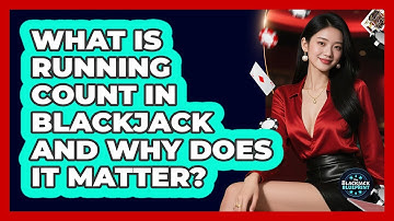 What Is Running Count In Blackjack And Why Does It Matter? - The Blackjack Blueprint
