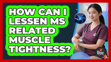 How Can I Lessen MS Related Muscle Tightness?