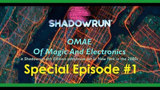 Shadowrun 6: OMAE Of Magic and Electronics: Special Episode #1