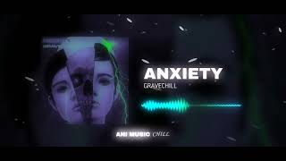 *𝐜𝐡𝐢𝐥𝐥* GRAVECHILL - ANXIETY