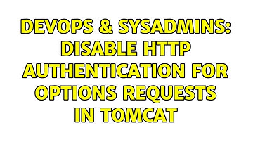 DevOps & SysAdmins: Disable HTTP Authentication for OPTIONS requests in Tomcat (2 Solutions!!)
