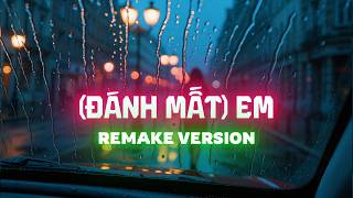 (Đánh Mất) Em - NDMT Remake