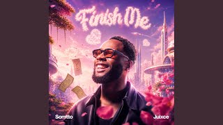Finish Me - Somtto, Juixce, & Chukwudi 'Juice' Charles