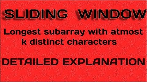 LONGEST SUB ARRAY WITH ATMOST K DISTINCT ELEMENTS.SLIDING WINDOW TECHNIQUE.