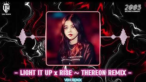 LIGHT IT UP x RISE - THEREON REMIX | NHẠC REMIX HOT TIKTOK 2023