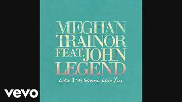 Meghan Trainor - Like I'm Gonna Lose You (Official Audio) ft. John Legend