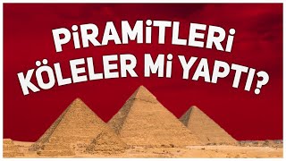 Pi̇rami̇tler Kölelere Zorla Mi Yaptirildi? Doğrusu Ne?