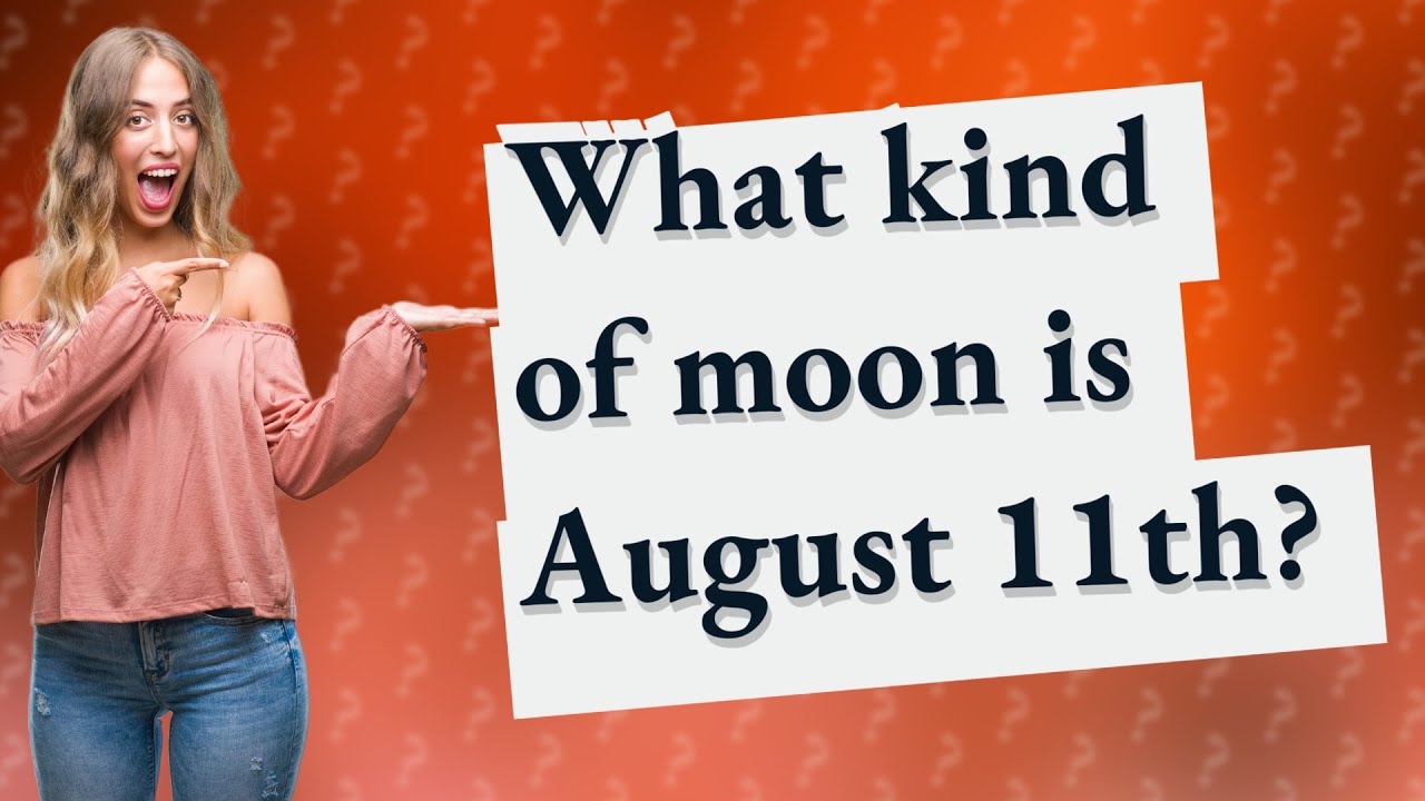 What Kind Of Moon Is August 11th YouTube What Kind Of Moon Is August 11th YouTube