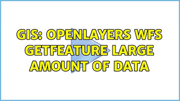 GIS: OpenLayers WFS GetFeature large amount of data (2 Solutions!!)