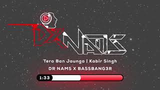 Tera Ban Jaunga Remix | DR NAMS x BASSBANG3R | Kabir Singh | Shahid K, Kiara A | Tulsi Kumar, AkhilS