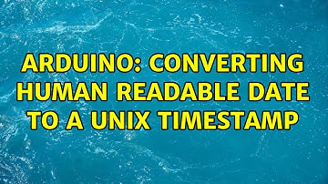 Arduino: Converting human readable date to a unix timestamp (2 Solutions!!)