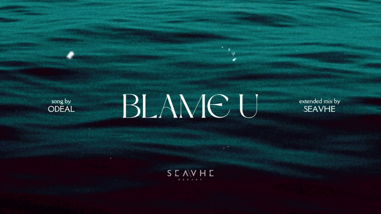 Odeal - Blame U (SEAVHE Extended Mix)