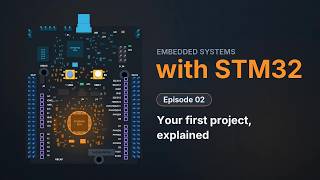 STM32 E02 Your first project explained