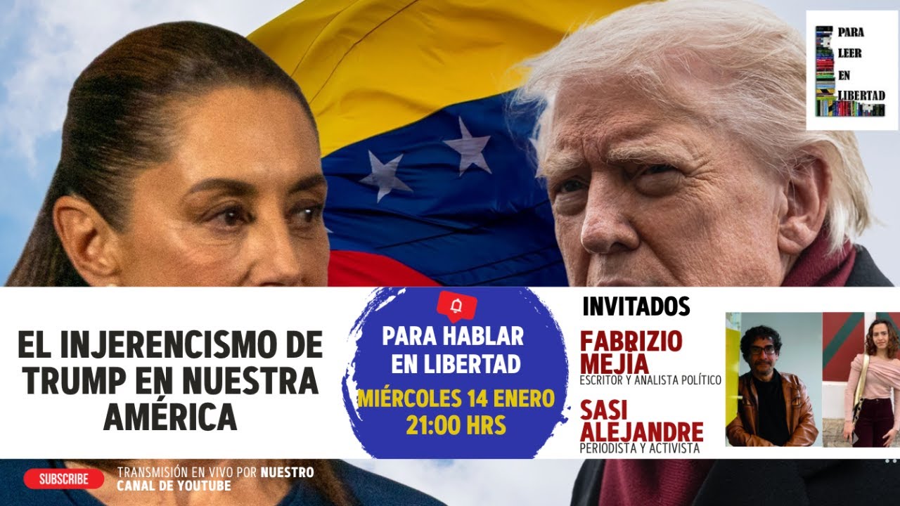 El injerencismo de Trump en Nuestra América, con Fabrizio Mejía Madrid y Sasi Alejandre