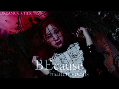 BEcause -  DREAMCATCHER (드림캐쳐) [HIDDEN VOCALS]