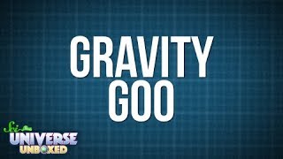Universe Unboxed: Gravity Goo