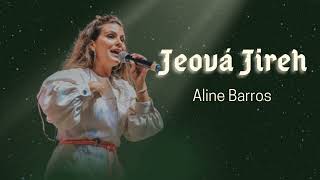 Jeová Jireh - Aline Barros - COM LETRA