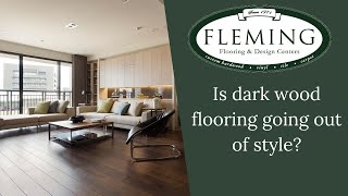 Are dark hardwood floors in style?