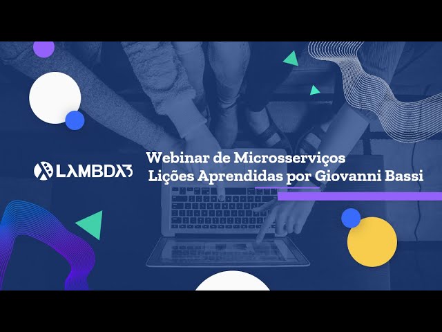 Webinar de Microsserviços: Lições aprendidas com o desenvolvimento de microsserviços