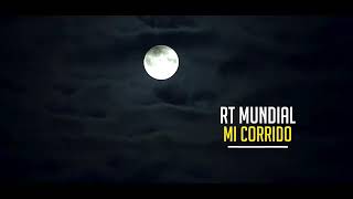 Rt mundial - mi corrido (video oficial)